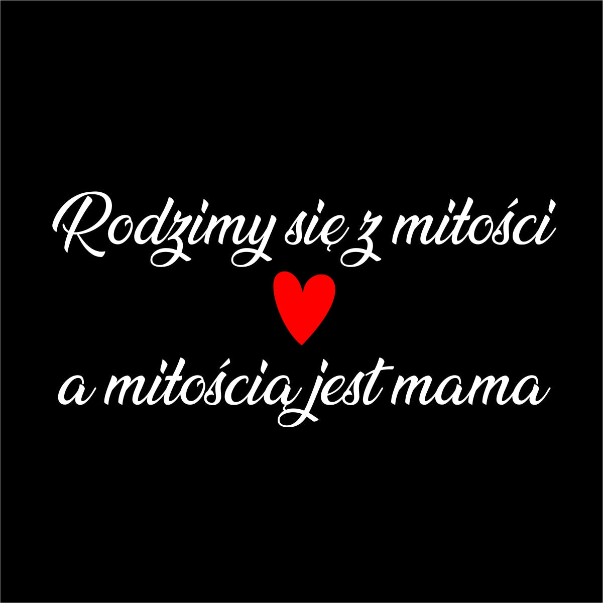 Czarna UNISEX koszulka Rodzimy się z miłości, a miłością jest mama